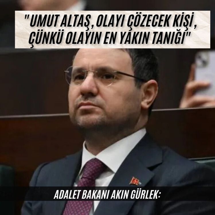 Bakan Gürlek: "Umut Altaş, olayı çözecek kişi, çünkü olayın en yakın tanığı"