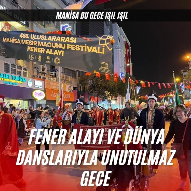 Manisa bu gece ışıl ışıl: Fener alayı ve dünya danslarıyla unutulmaz gece