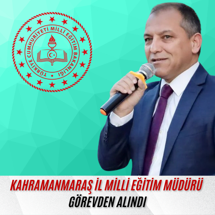 MEB: "Kahramanmaraş İl Milli Eğitim Müdürü Erhan Baydur görevden alınmıştır"