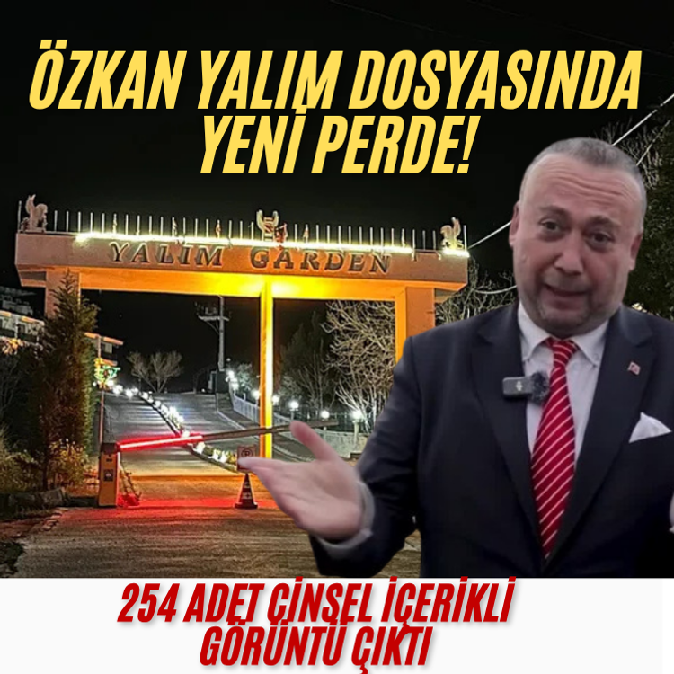 Özkan Yalım dosyasında yeni perde! 254 adet cinsel içerikli görüntü çıktı