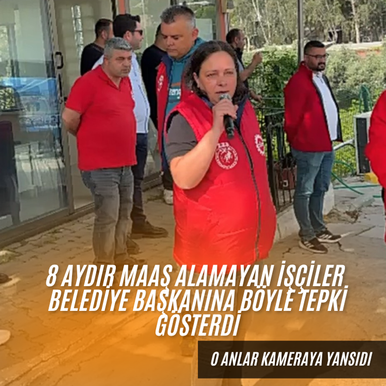 8 aydır maaş alamayan işçiler  belediye başkanına böyle tepki gösterdi