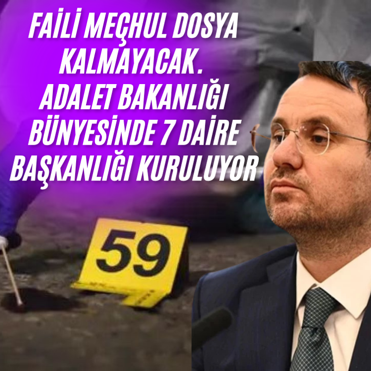 Faili meçhul dosya kalmayacak. Adalet Bakanlığı bünyesinde 7 daire başkanlığı kuruluyor