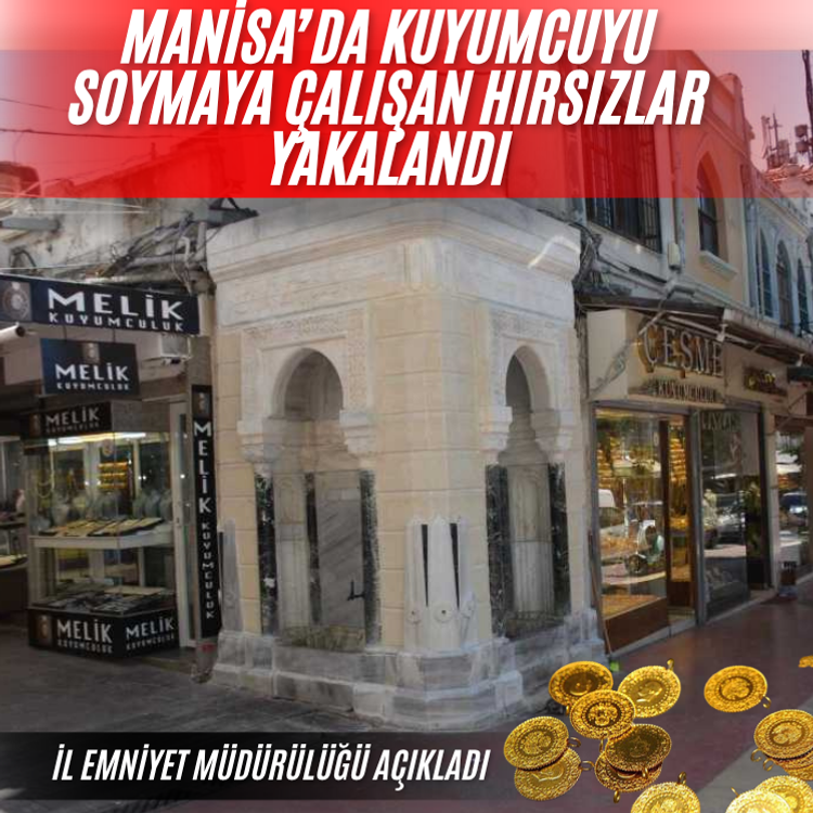 Manisa’da kuyumcuyu soymaya çalışan hırsızlar yakalandı