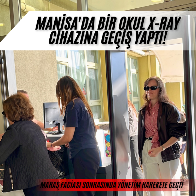 Manisa'da bir okul x-ray cihazına geçiş yaptı!