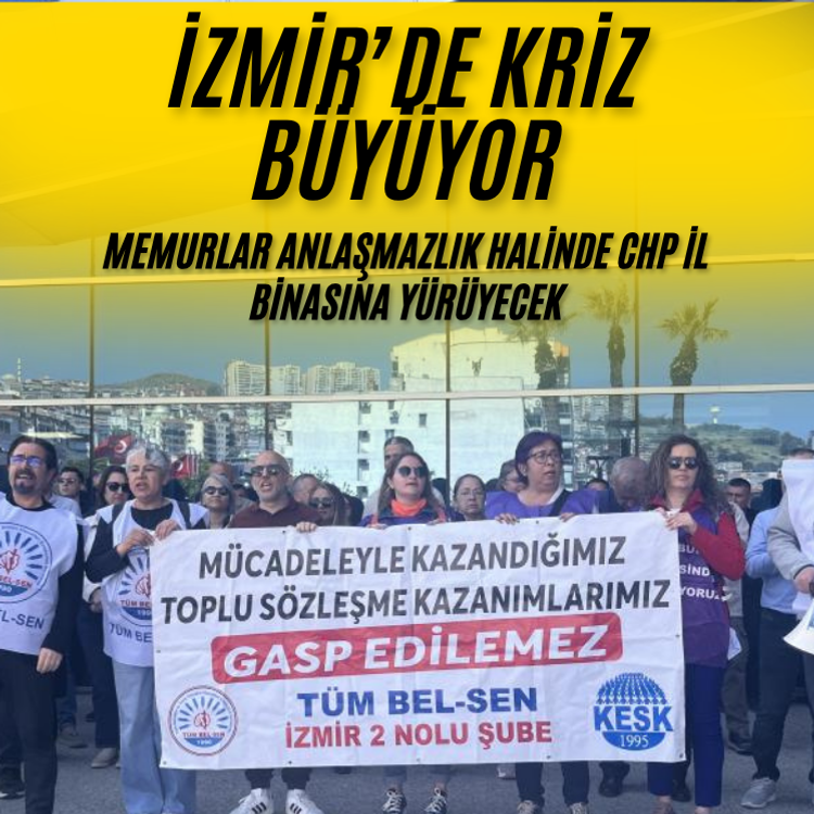 İzmir'de TİS krizi; Memurlar anlaşmazlık halinde CHP il binasına yürüyecek