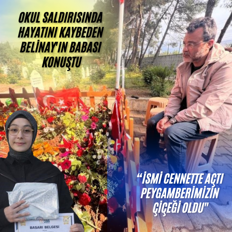 Okul saldırısında hayatını kaybeden Belinay'ın babası konuştu