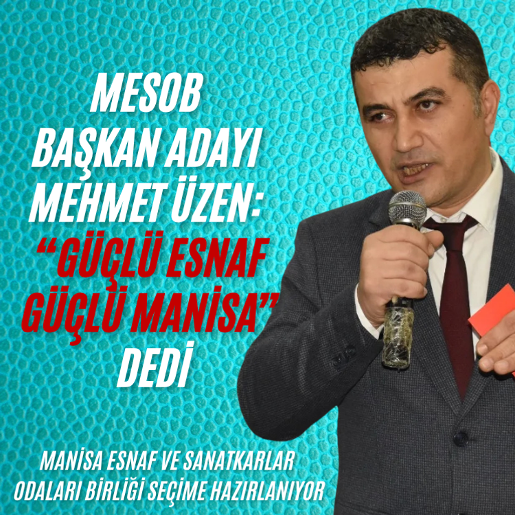 MESOB Başkan Adayı Mehmet Üzen; "Güçlü esnaf Güçlü Manisa" diyerek yola çıktı