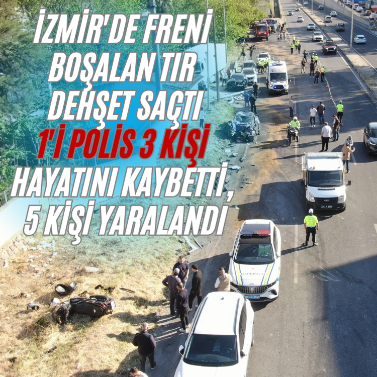 İzmir'de freni boşalan tır 10 araca çarptı: 1'i polis 3 kişi hayatını kaybetti, 5 kişi yaralandı