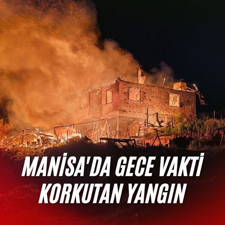 Manisa'da gece vakti korkutan yangın