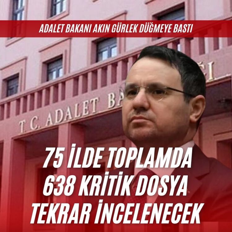 Adalet Bakanı Akın Gürlek düğmeye bastı:  75 ilde toplamda 638 kritik dosya tekrar incelenecek