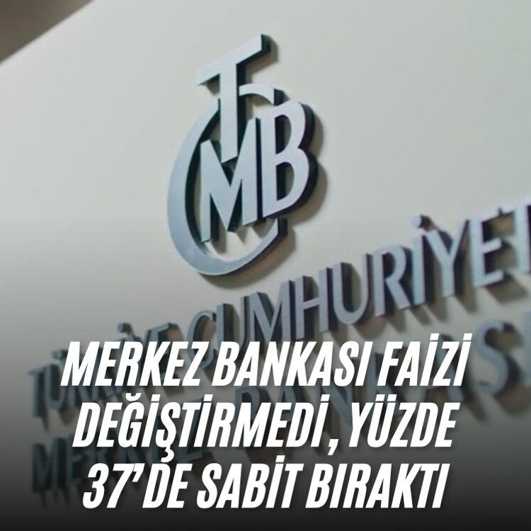 Merkez Bankası faizi değiştirmedi, yüzde 37’de sabit bıraktı