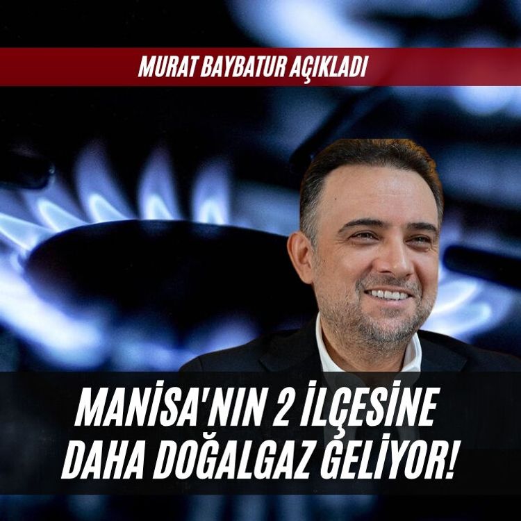Manisa'nın 2 ilçesine daha doğalgaz geliyor!