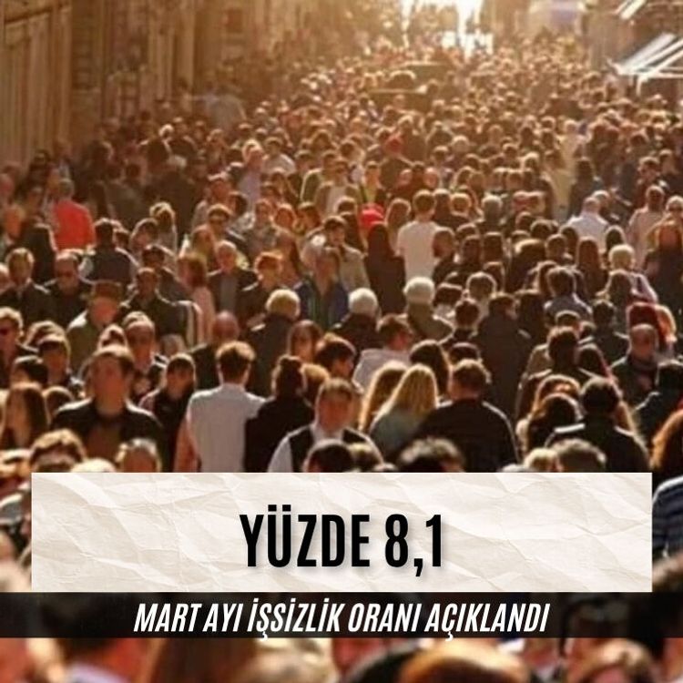 Mart ayı işsizlik oranı açıklandı: yüzde 8,1