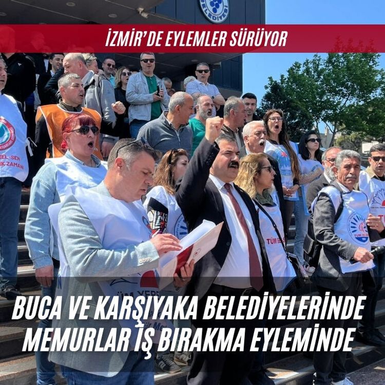 Buca ve Karşıyaka belediyelerinde memurlar iş bırakma eyleminde