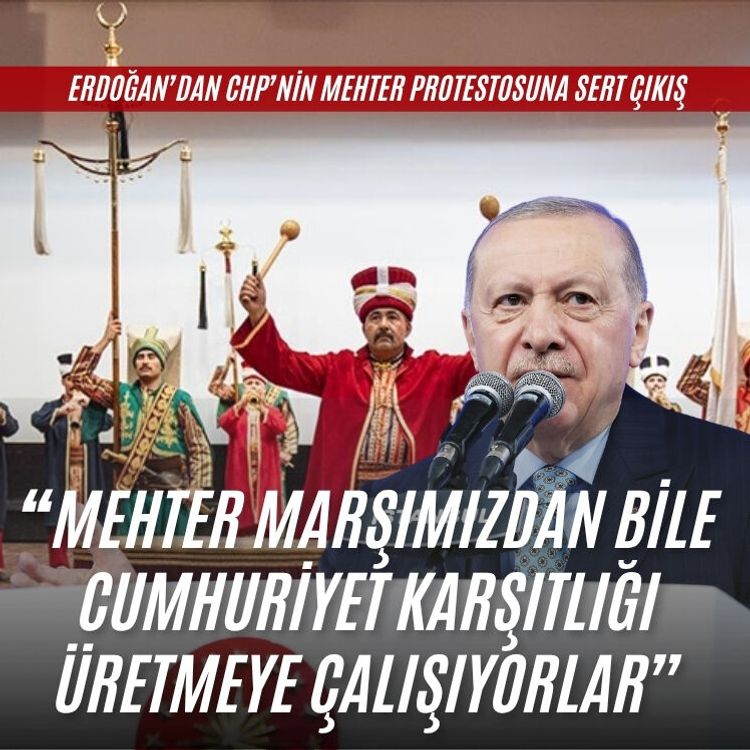 Cumhurbaşkanı Erdoğan: " Mehter Marşımızdan bile cumhuriyet karşıtlığı üretmeye çalışıyorlar"