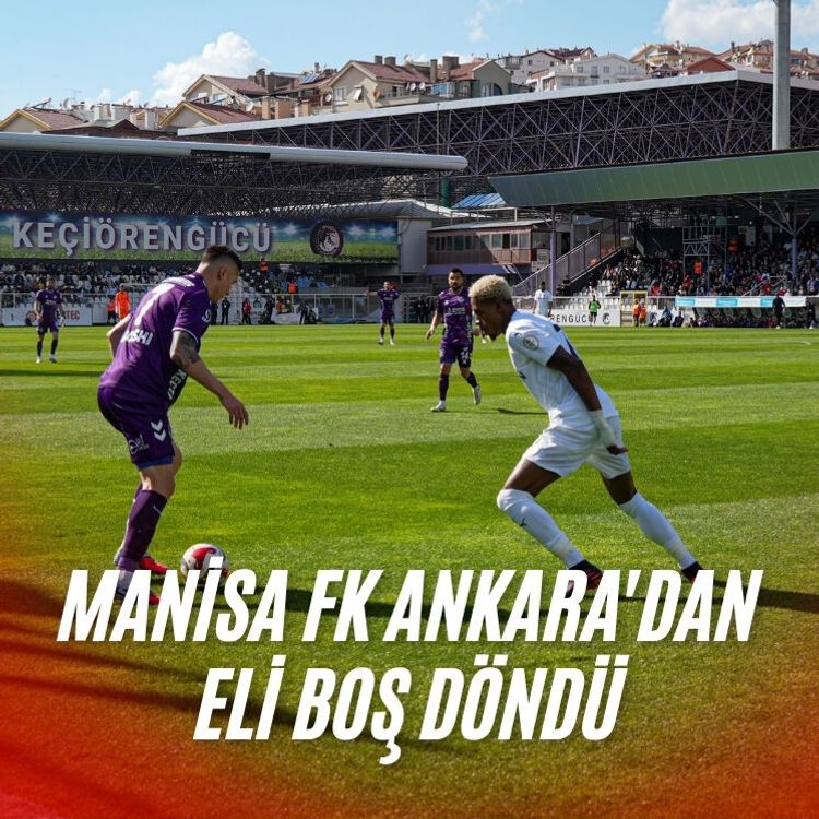Manisa FK Ankara'dan eli boş döndü