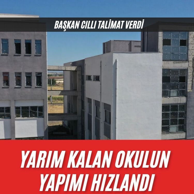 Başkan Cıllı Talimat verdi: Yarım Kalan okulun yapımı hızlandı