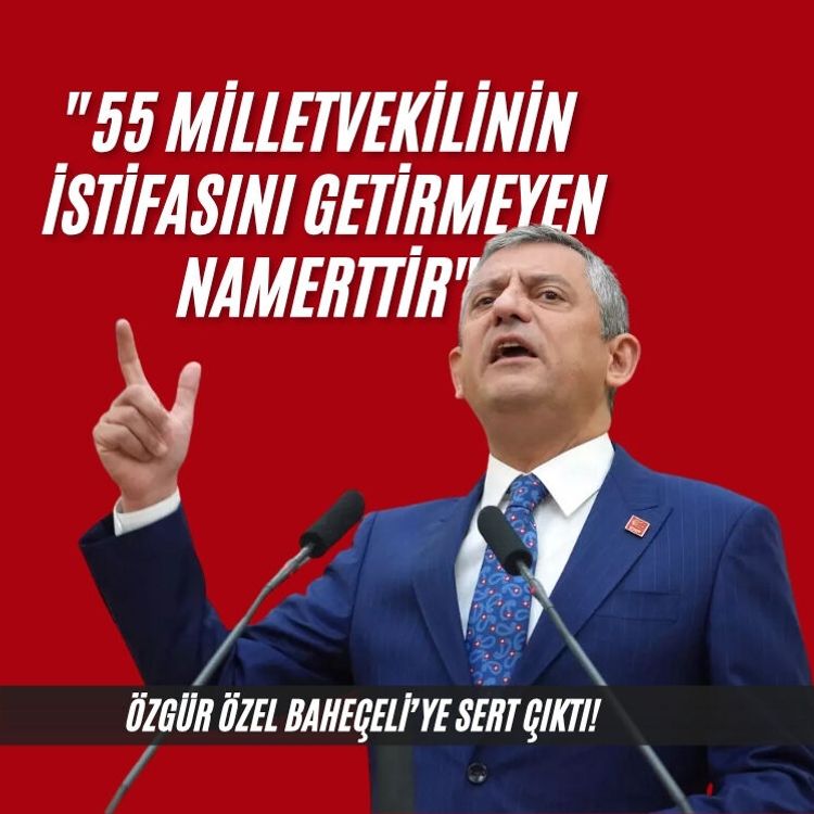 Özel Özel'den Bahçeli'ye: "55 milletvekilinin istifasını getirmeyen namerttir"