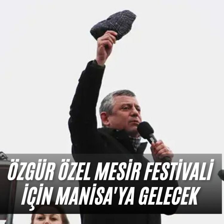 Özgür Özel Mesir Festivali için Manisa'ya gelecek