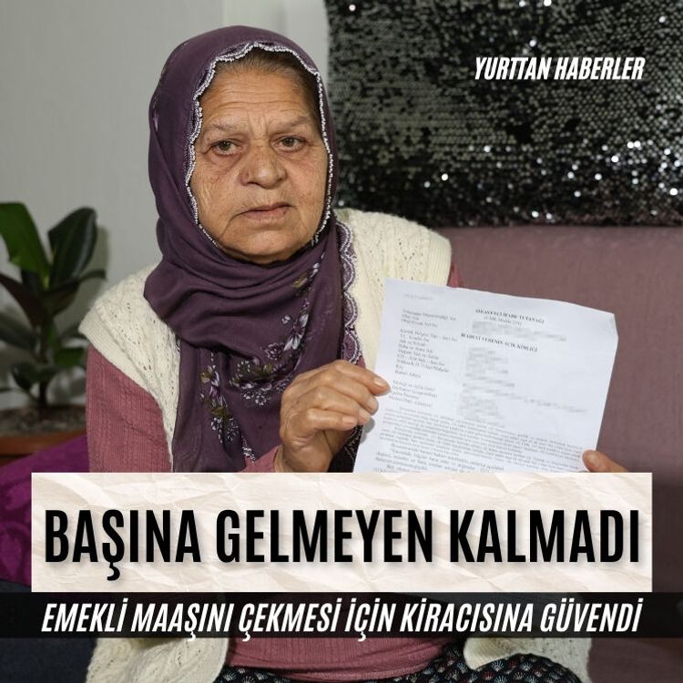Emekli maaşını çekmesi için kiracısına güvendi, başına gelmeyen kalmadı