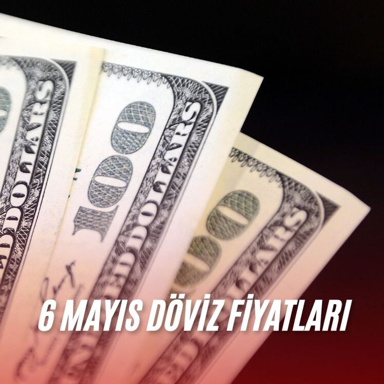 6 Mayıs döviz fiyatları