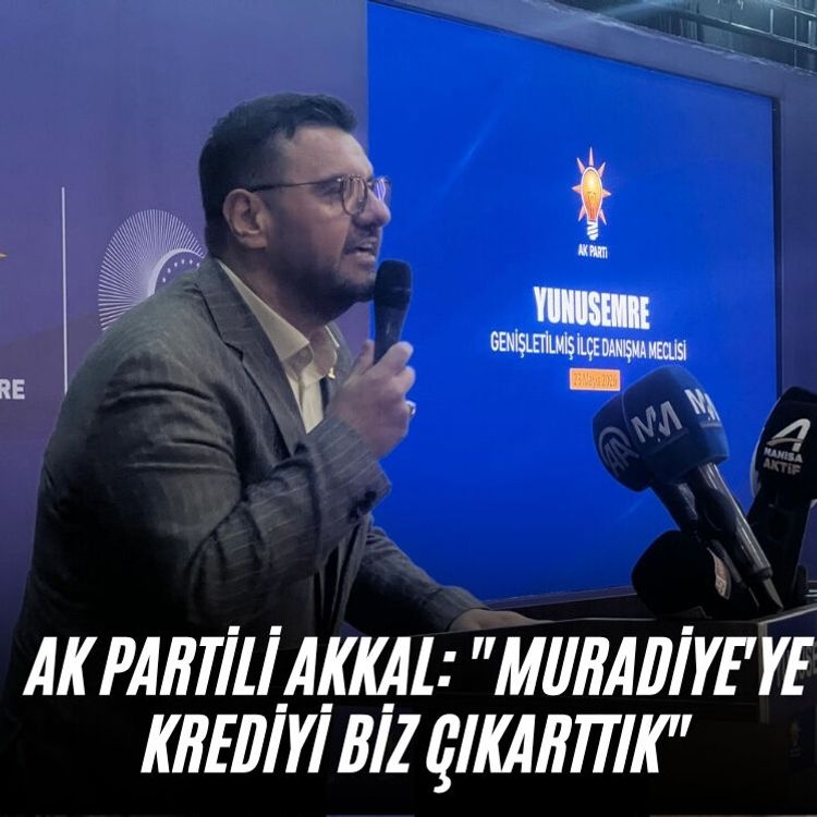 AK Partili Akkal: "Muradiye'ye krediyi biz çıkarttık"