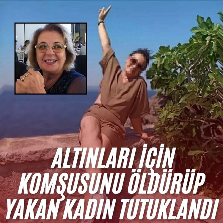 Altınları için komşusunu öldürüp yakan kadın tutuklandı