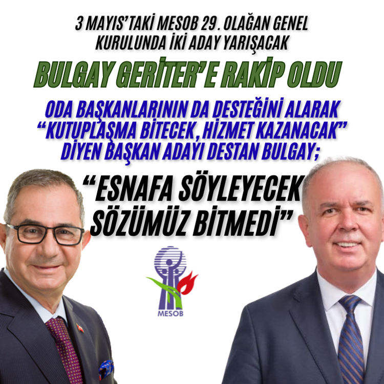 MESOB Başkanlığına Destan Bulgay Aday: “Bizim Esnafa Söyleyecek Sözümüz Bitmedi”