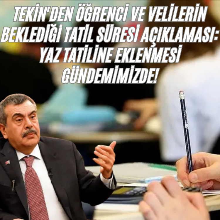 Tekin'den öğrenci ve velilerin beklediği tatil süresi açıklaması: Yaz tatiline eklenmesi gündemimizde!