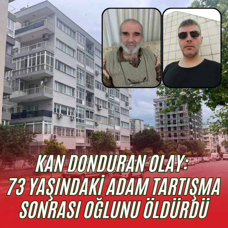 Kan Donduran olay:  73 yaşındaki adam tartışma sonrası oğlunu öldürdü