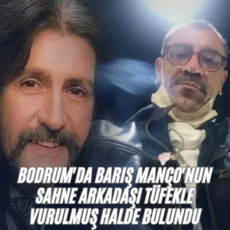 Bodrum'da Barış Manço'nun sahne arkadaşı tüfekle vurulmuş halde bulundu