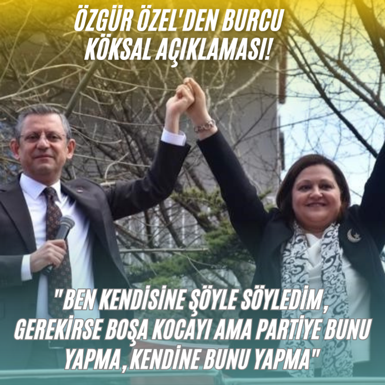 Özgür Özel'den Burcu Köksal açıklaması! "Geçen zaman iddiayı güçlendirir"