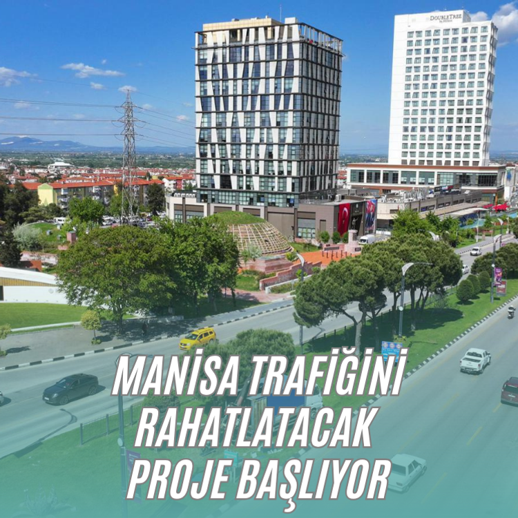 Manisa’nın  Ulaşımına Nefes Aldıracak Projeye Start Verildi