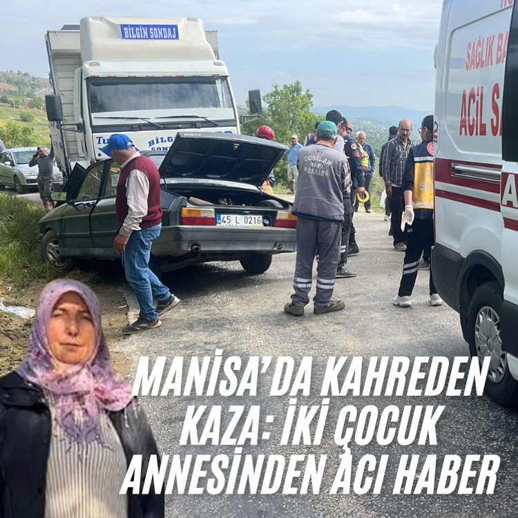 Manisa’da kahreden kaza: İki çocuk annesinden acı haber