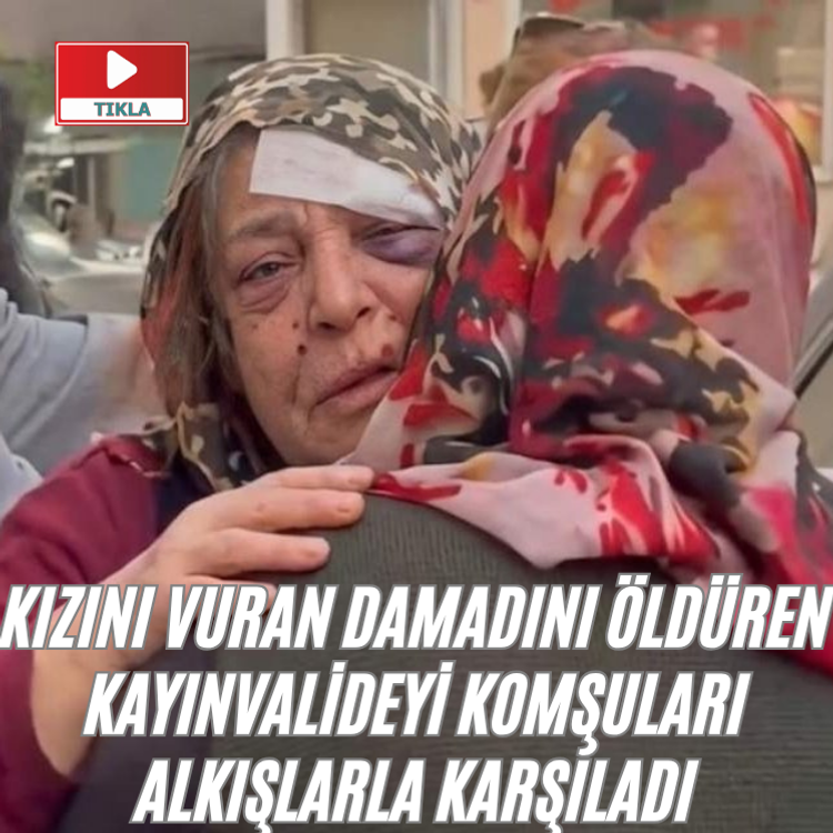 Kızını vuran damadını öldüren kayınvalideyi komşuları alkışlarla karşıladı