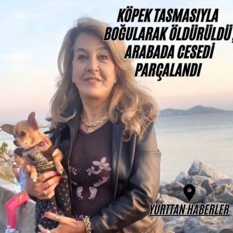 Köpek tasmasıyla boğularak öldürüldü, arabada cesedi parçalandı