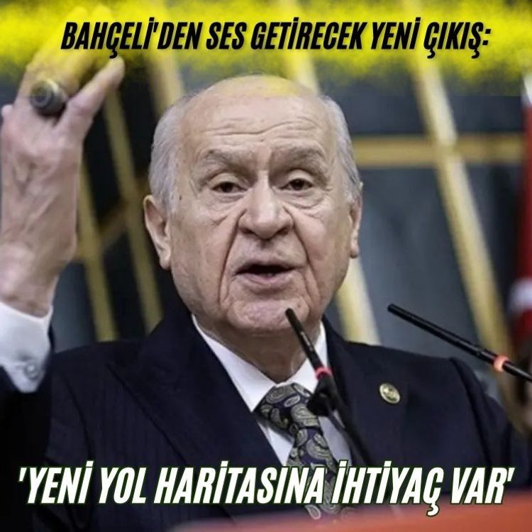 Bahçeli'den ses getirecek yeni çıkış: 'Yeni yol haritasına ihtiyaç var'