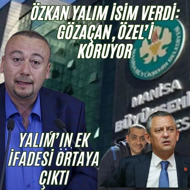 Özkan Yalım isim verdi: Gözaçan, Özel’i koruyor