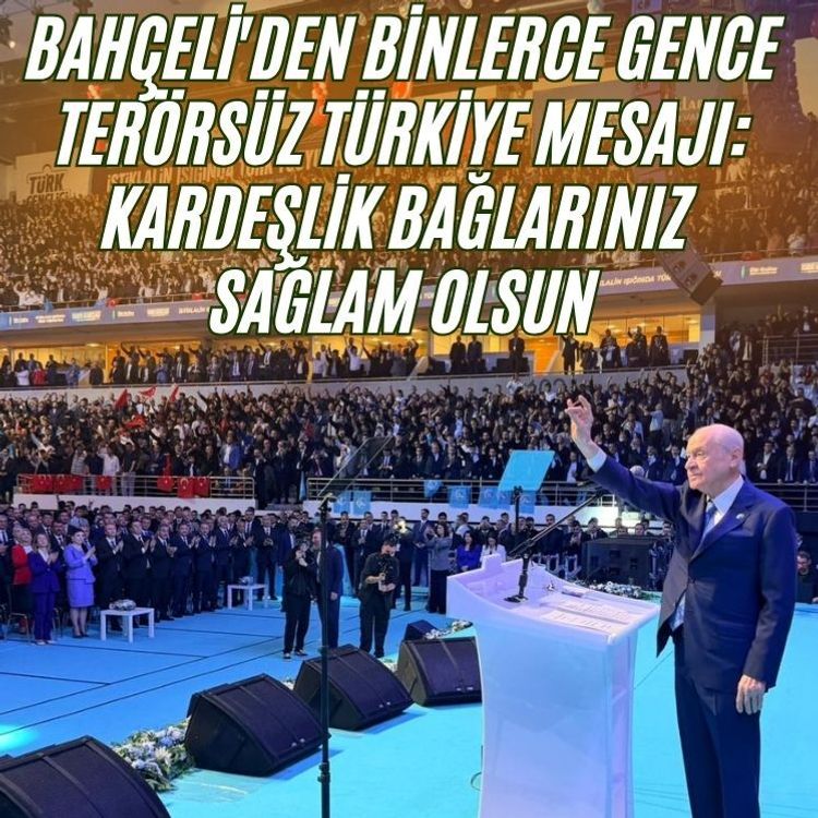 Devlet Bahçeli'den binlerce gence Terörsüz Türkiye mesajı: Kardeşlik bağlarınız sağlam olsun