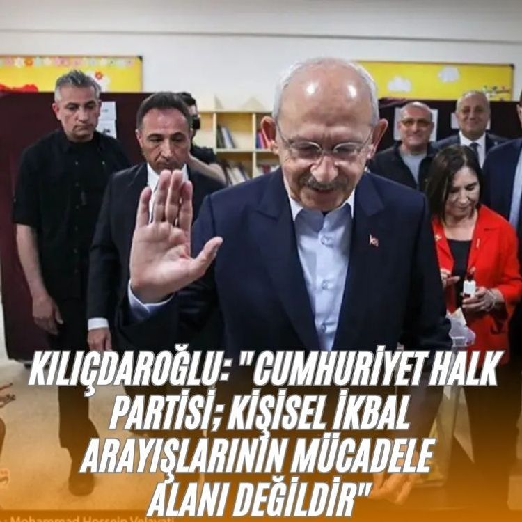 Kemal Kılıçdaroğlu: "Cumhuriyet Halk Partisi; kişisel ikbal arayışlarının mücadele alanı değildir"