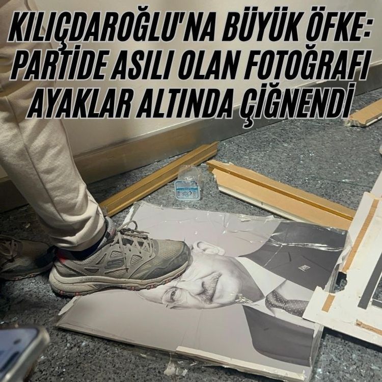 Kılıçdaroğlu'na büyük öfke: Partide asılı olan fotoğrafı ayaklar altında çiğnendi