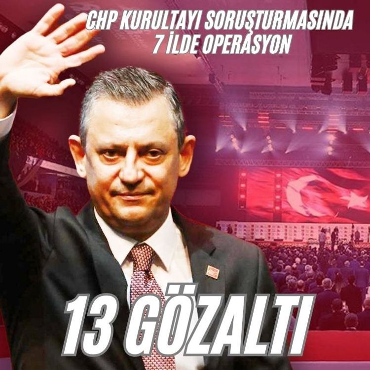 CHP Kurultayı soruşturmasında 13 gözaltı