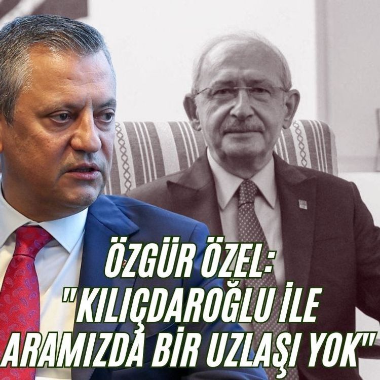 Özgür Özel: "Kılıçdaroğlu ile aramızda bir uzlaşı yok"