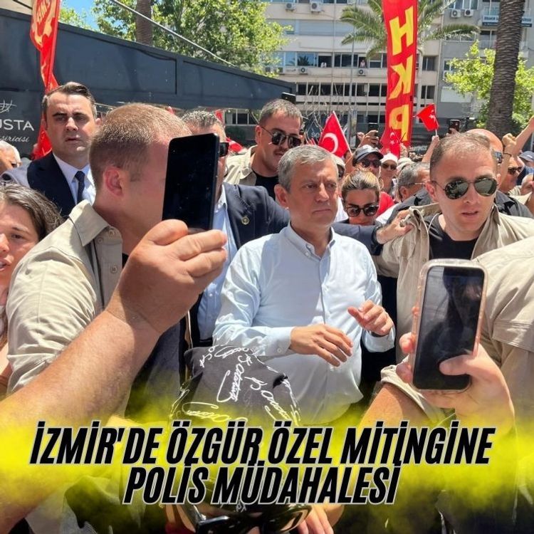 İzmir'de Özgür Özel mitingine polis müdahalesi