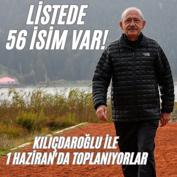 Listede 56 isim var! Kılıçdaroğlu ile 1 Haziran'da toplanıyorlar