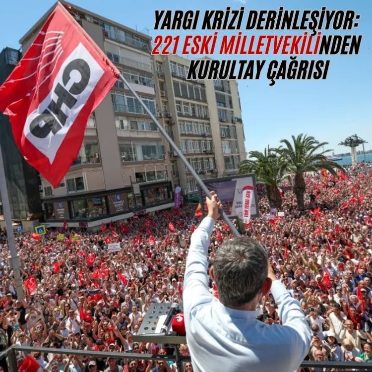 CHP’de yargı krizi derinleşiyor: 221 eski milletvekilinden kurultay çağrısı