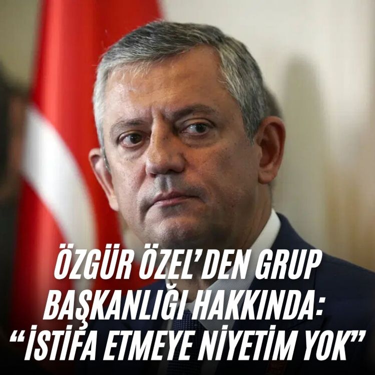Özgür Özel’den Grup Başkanlığı hakkında:  “İstifa etmeye niyetim yok”