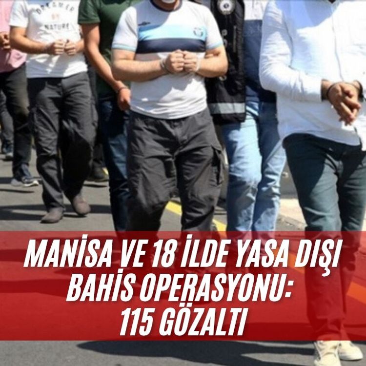 Manisa ve 18 ilde yasa dışı bahis operasyonu: 115 gözaltı