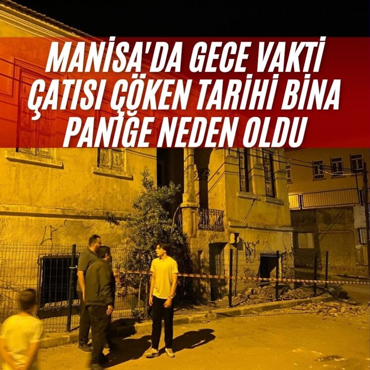 Manisa'da gece vakti çatısı çöken tarihi bina paniğe neden oldu