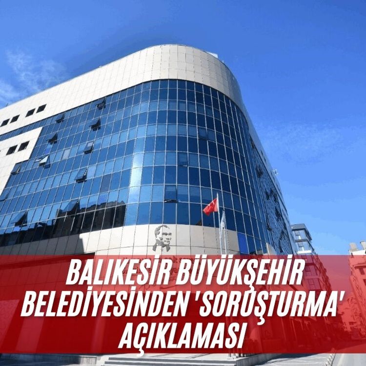 Balıkesir Büyükşehir Belediyesinden 'soruşturma' açıklaması
